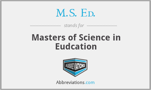 M.S. Ed. - Masters of Science in Eudcation